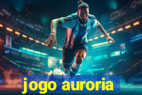 jogo auroria